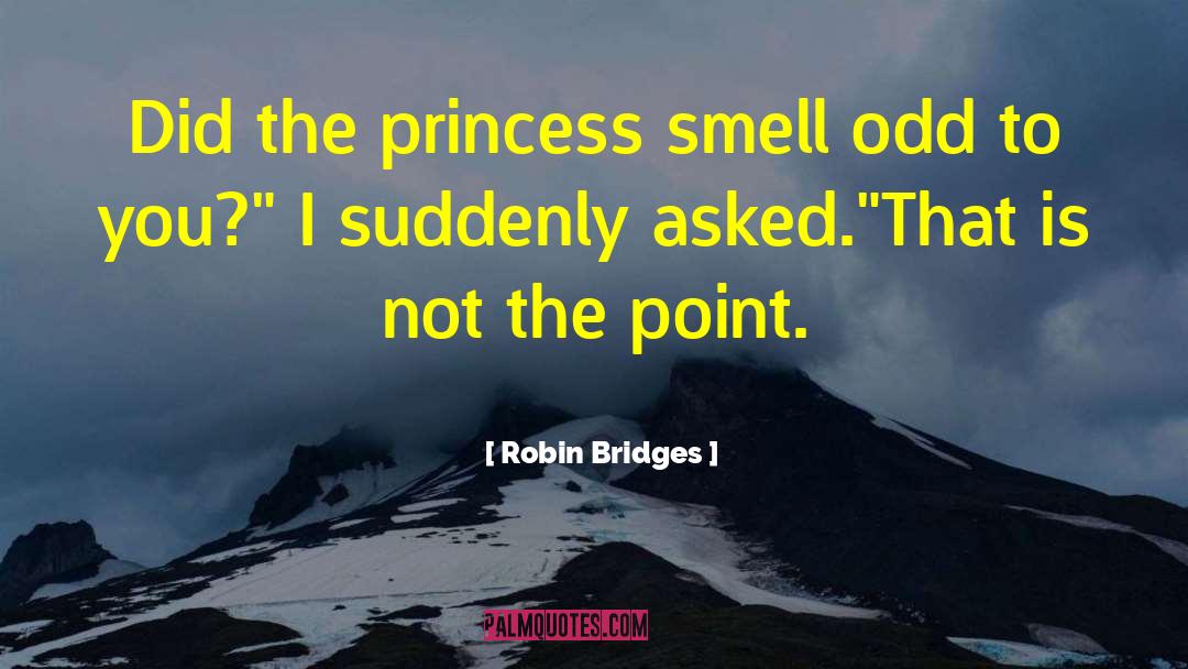 Robin Bridges Quotes: Did the princess smell odd