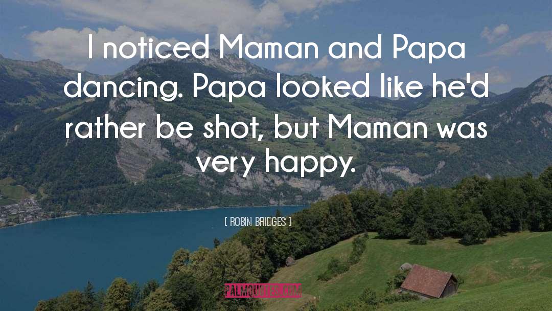 Robin Bridges Quotes: I noticed Maman and Papa