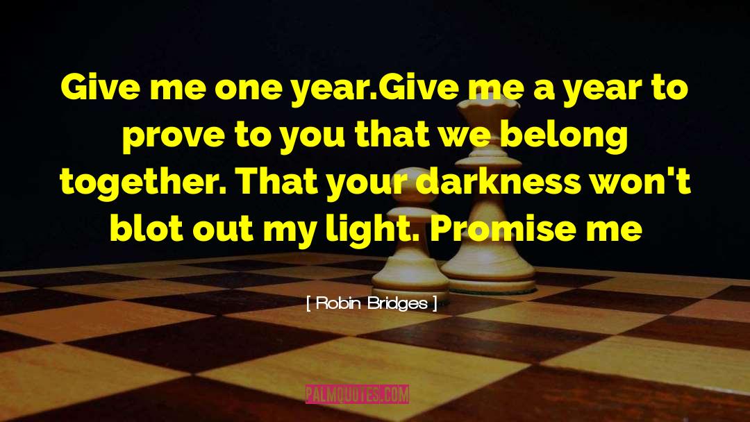 Robin Bridges Quotes: Give me one year.Give me