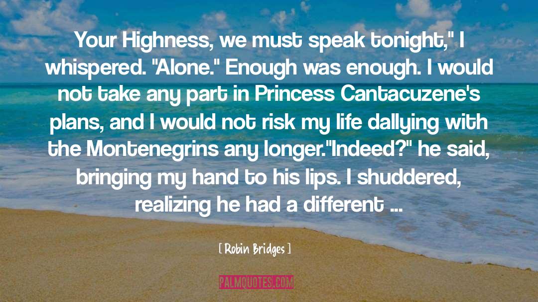 Robin Bridges Quotes: Your Highness, we must speak