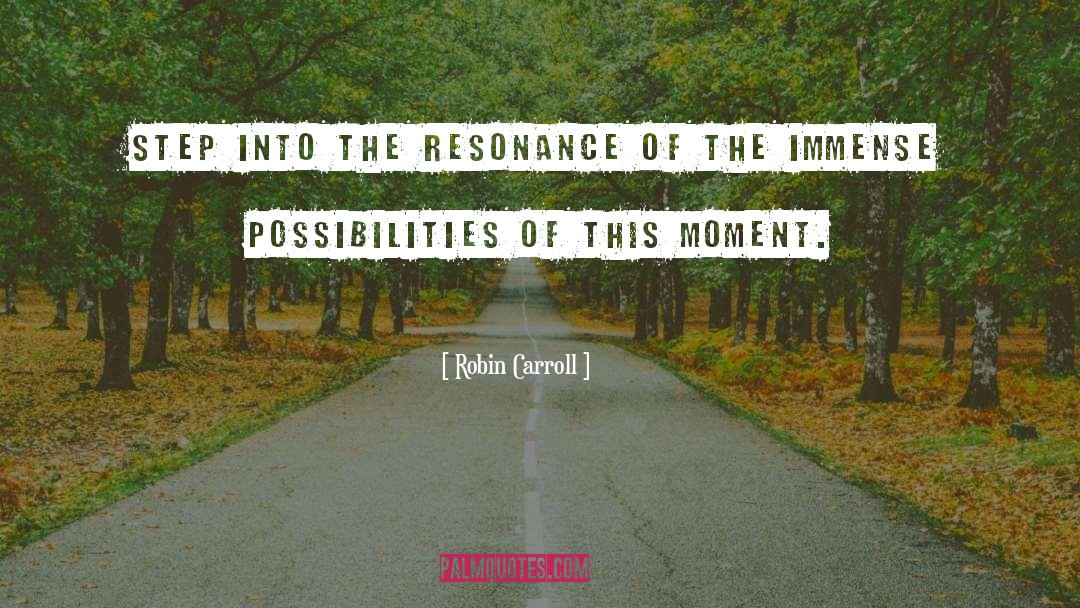 Robin Carroll Quotes: Step into the resonance of