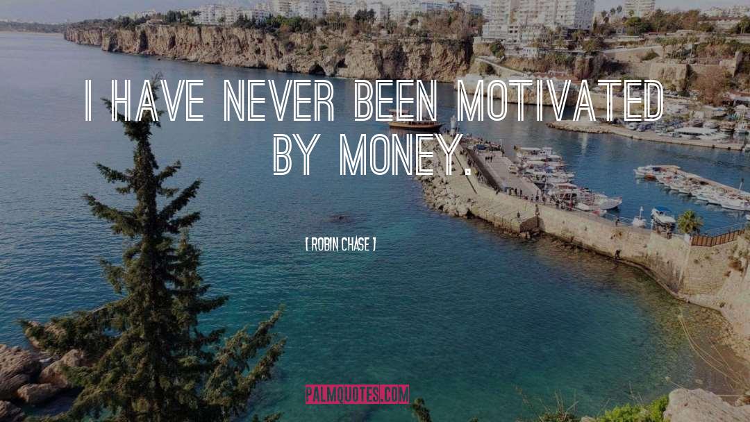 Robin Chase Quotes: I have never been motivated