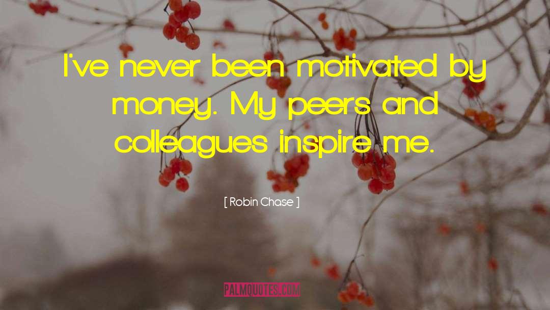 Robin Chase Quotes: I've never been motivated by