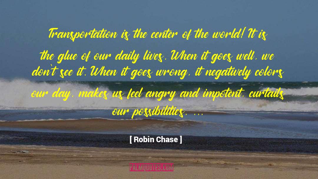 Robin Chase Quotes: Transportation is the center of