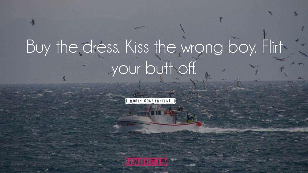 Robin Constantine Quotes: Buy the dress. Kiss the