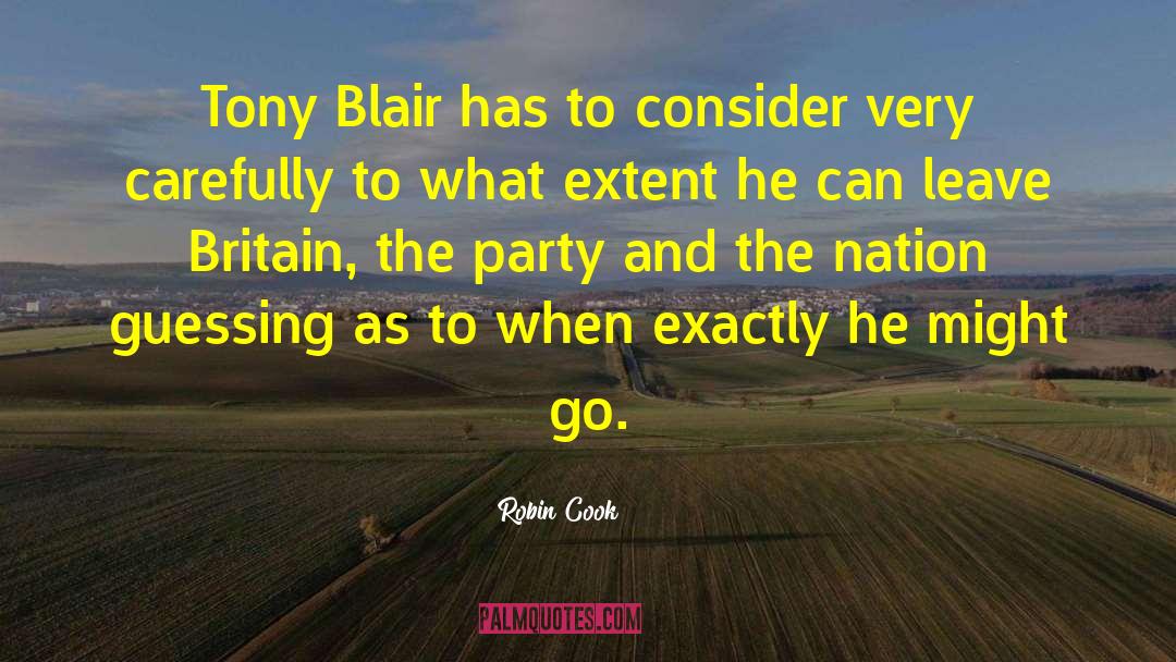 Robin Cook Quotes: Tony Blair has to consider
