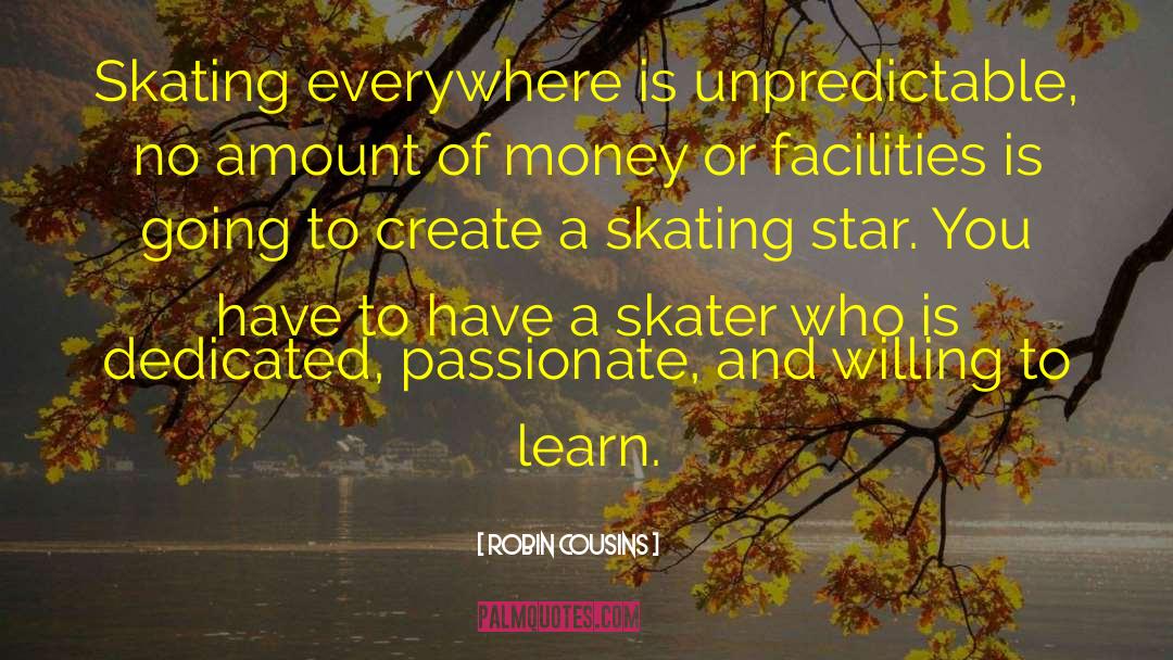 Robin Cousins Quotes: Skating everywhere is unpredictable, no