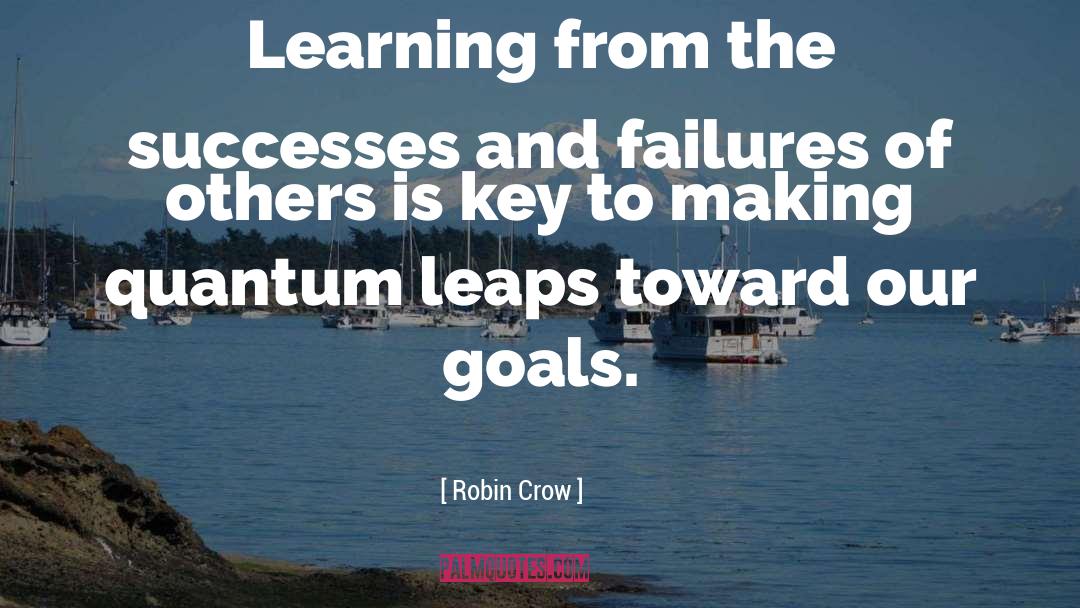 Robin Crow Quotes: Learning from the successes and