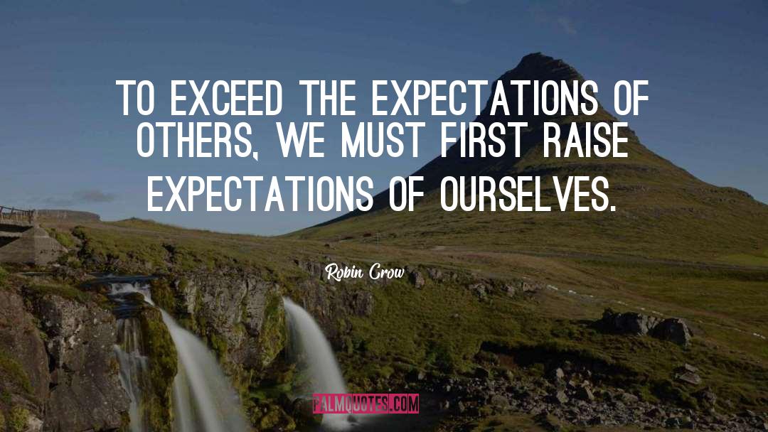 Robin Crow Quotes: To exceed the expectations of