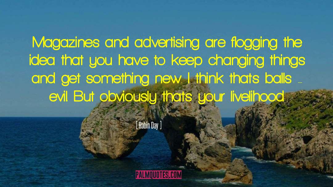 Robin Day Quotes: Magazines and advertising are flogging