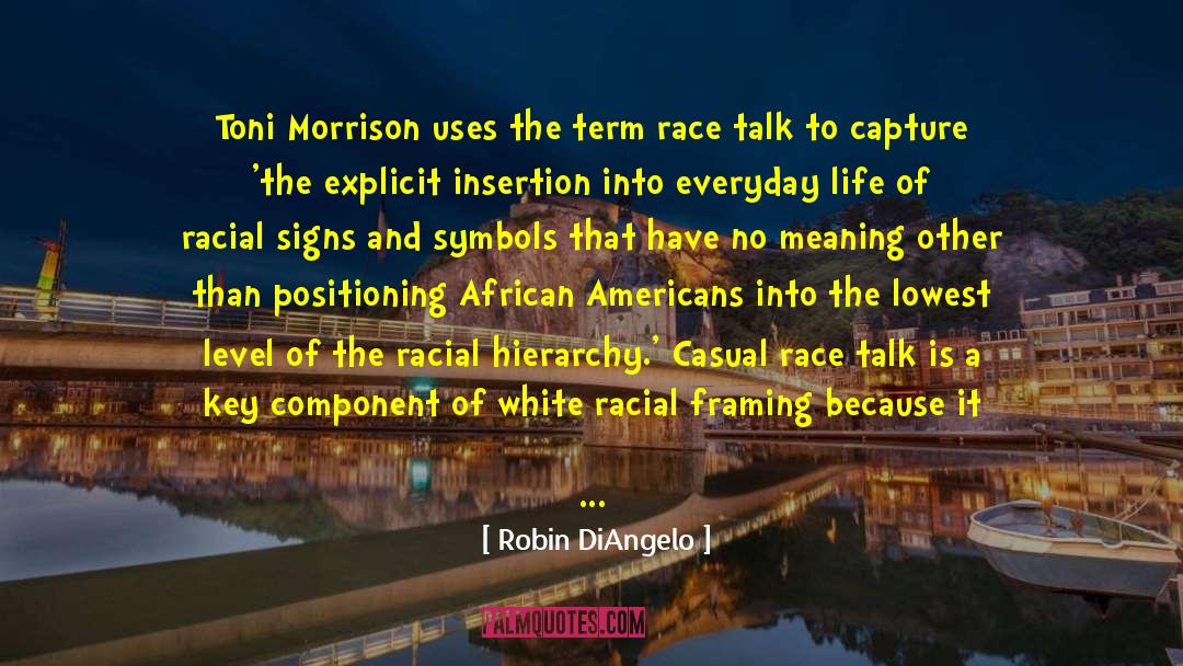 Robin DiAngelo Quotes: Toni Morrison uses the term