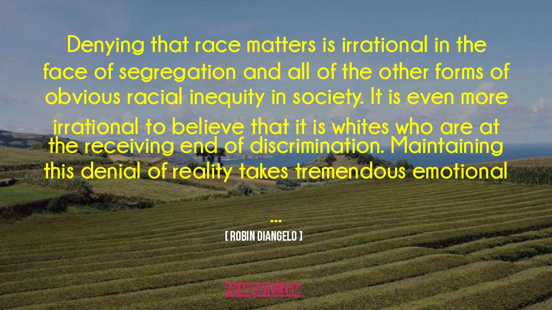 Robin DiAngelo Quotes: Denying that race matters is