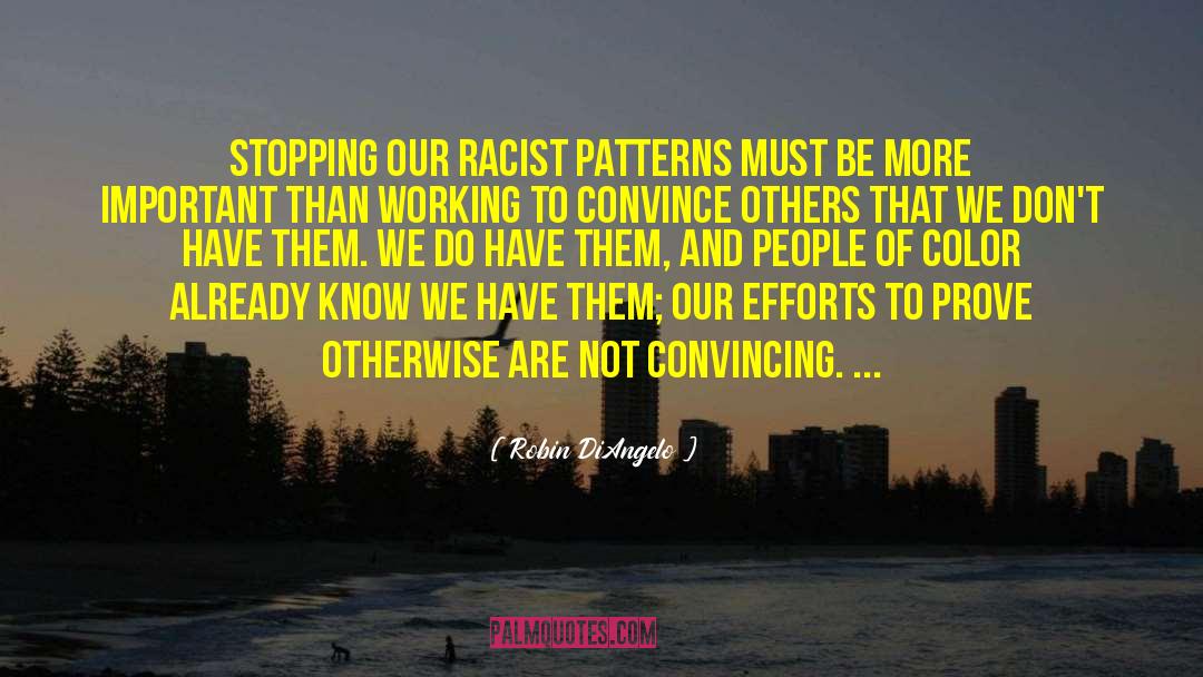 Robin DiAngelo Quotes: Stopping our racist patterns must