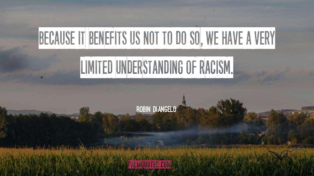 Robin DiAngelo Quotes: Because it benefits us not