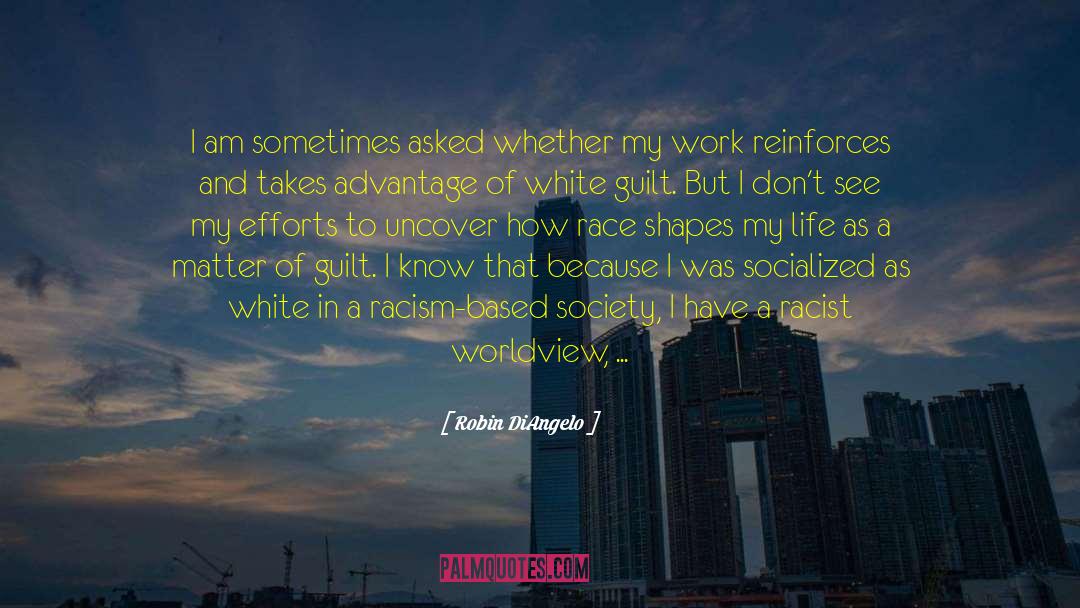 Robin DiAngelo Quotes: I am sometimes asked whether