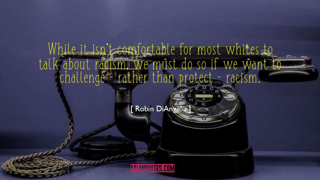 Robin DiAngelo Quotes: While it isn't comfortable for