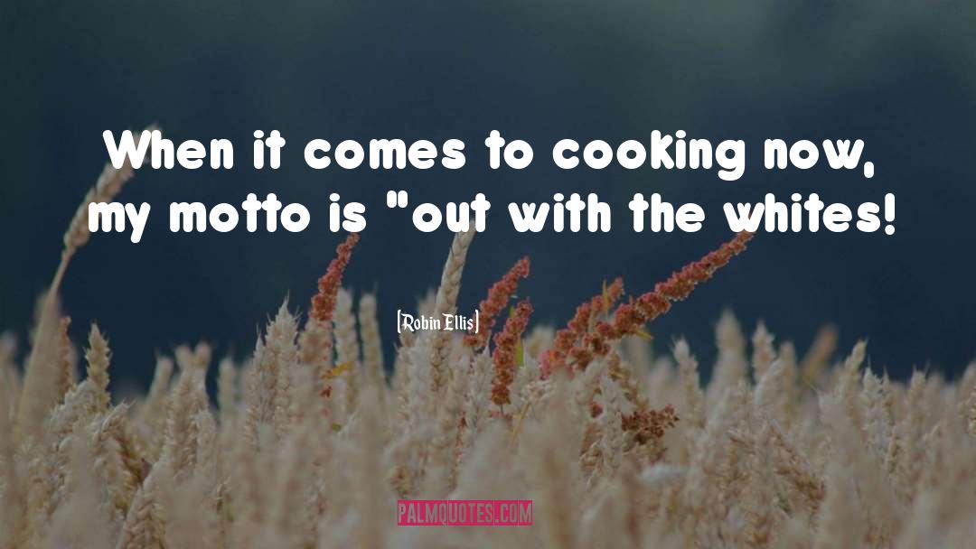 Robin Ellis Quotes: When it comes to cooking