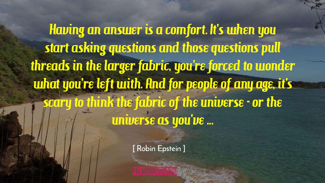 Robin Epstein Quotes: Having an answer is a