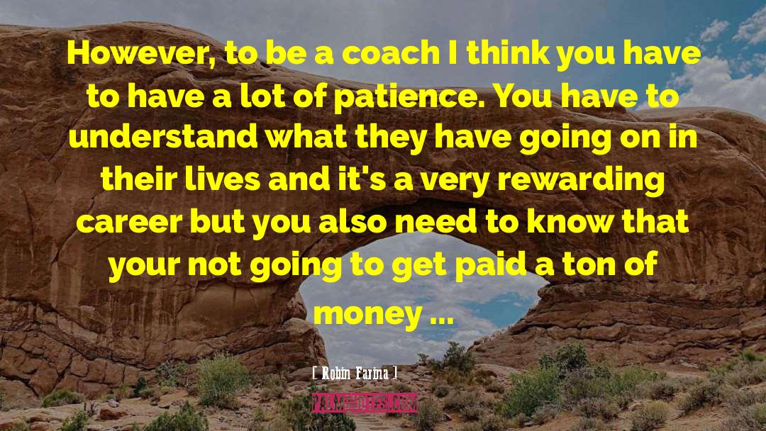 Robin Farina Quotes: However, to be a coach