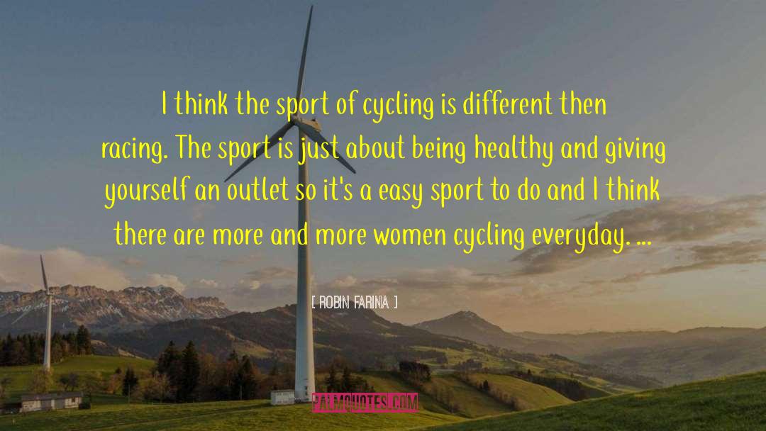 Robin Farina Quotes: I think the sport of