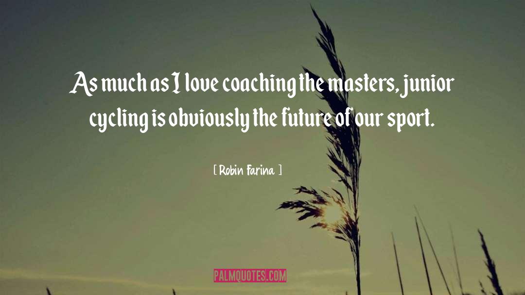 Robin Farina Quotes: As much as I love