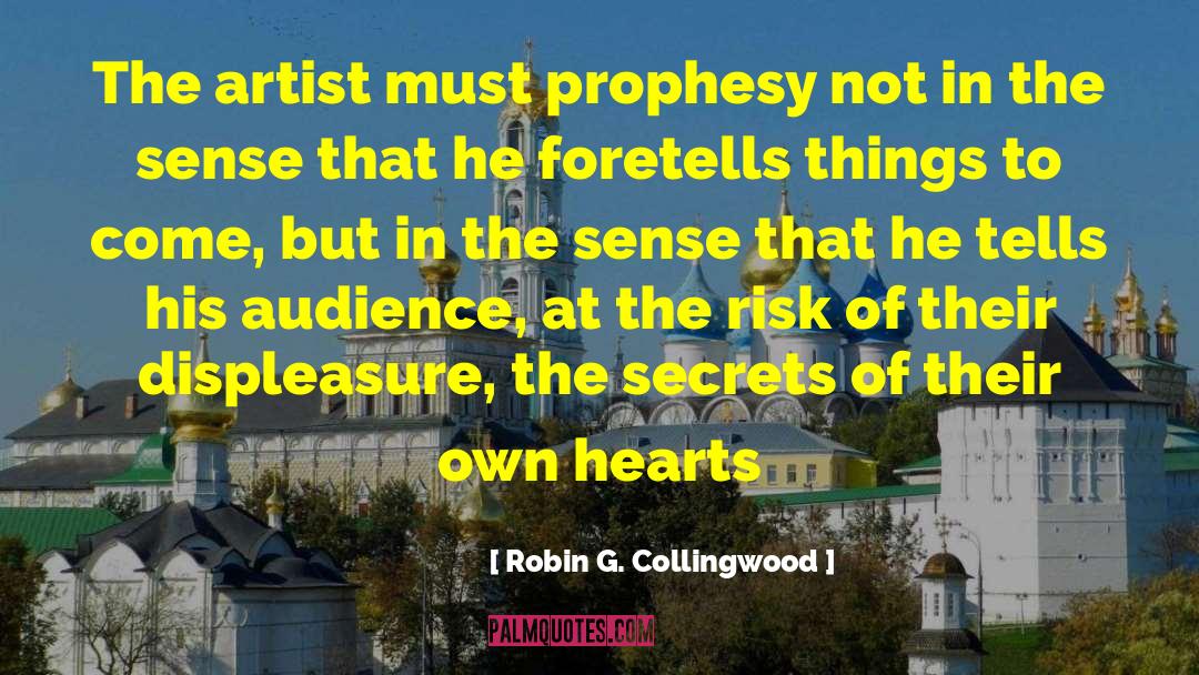 Robin G. Collingwood Quotes: The artist must prophesy not