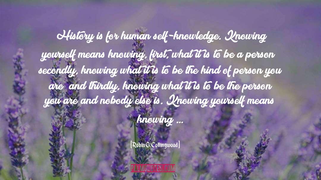 Robin G. Collingwood Quotes: History is for human self-knowledge.