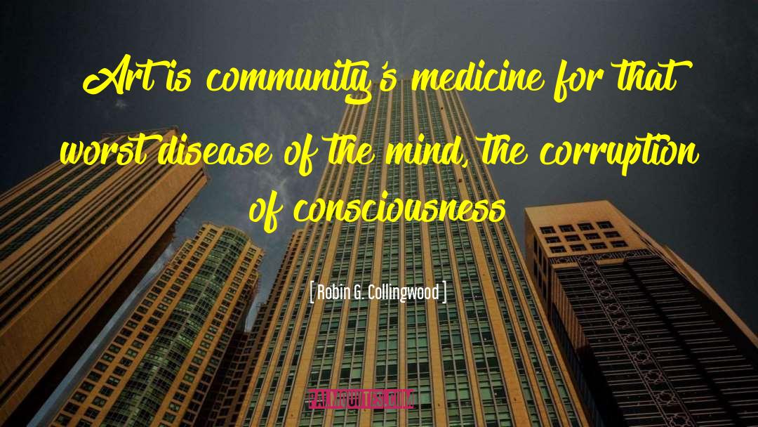 Robin G. Collingwood Quotes: Art is community's medicine for