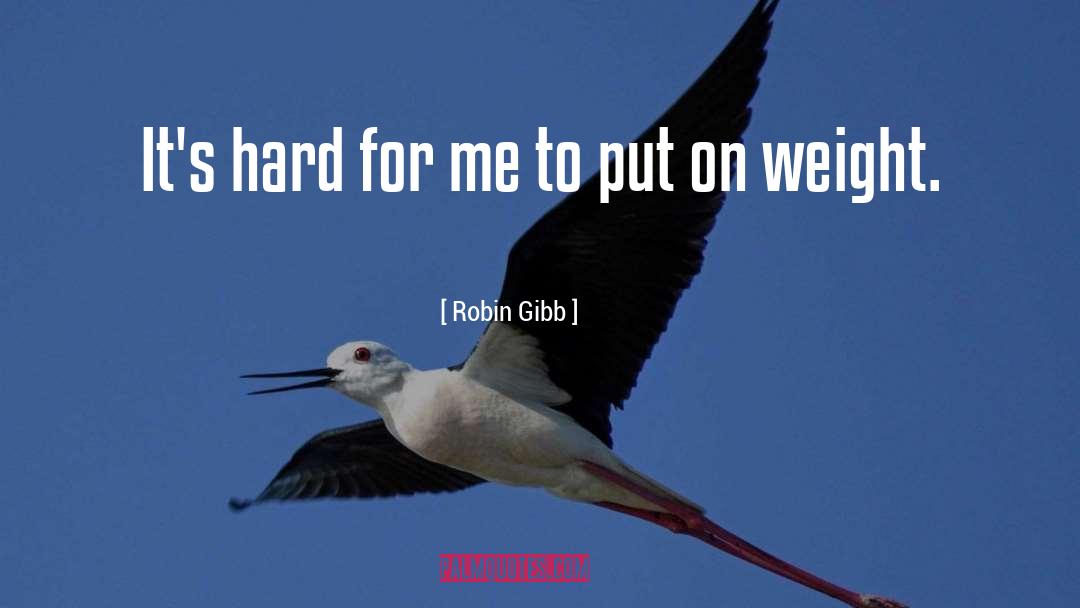 Robin Gibb Quotes: It's hard for me to