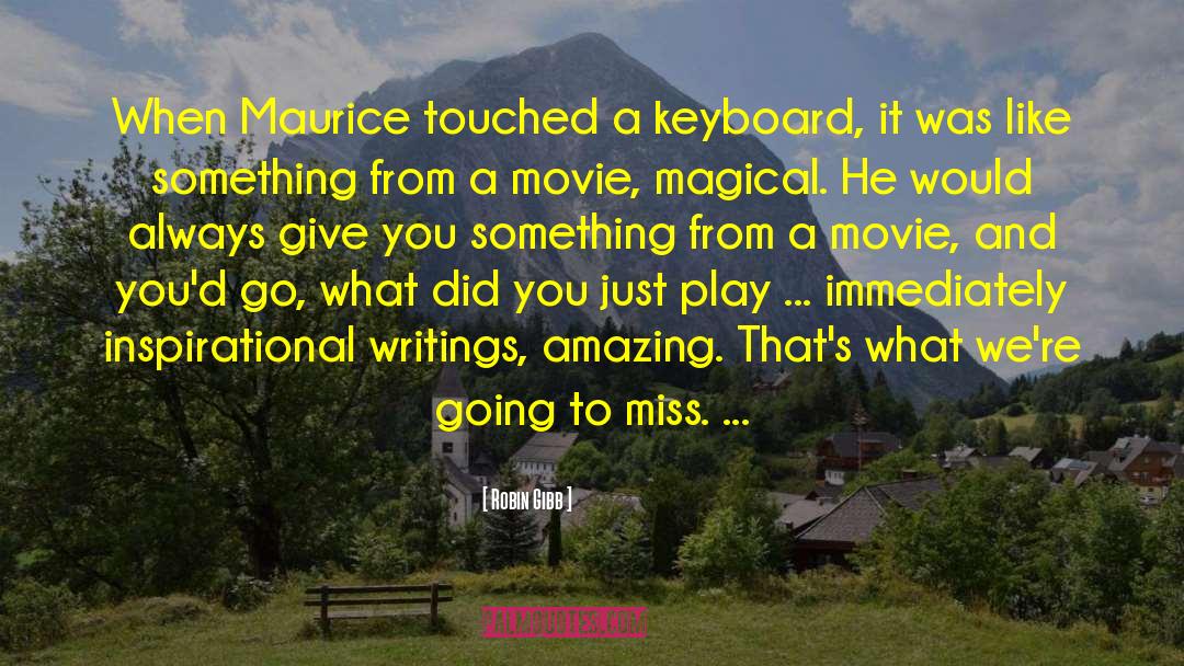 Robin Gibb Quotes: When Maurice touched a keyboard,
