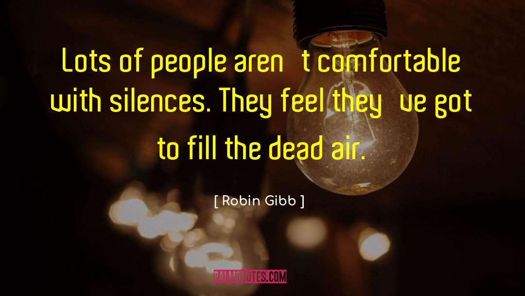 Robin Gibb Quotes: Lots of people aren't comfortable