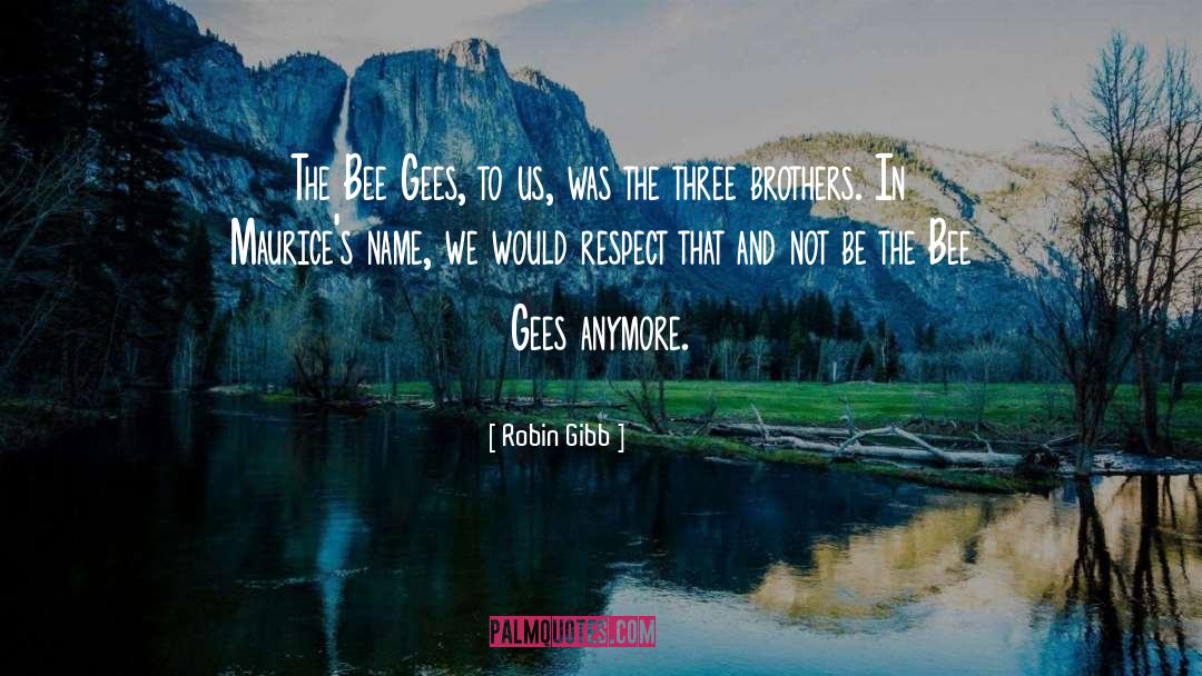 Robin Gibb Quotes: The Bee Gees, to us,