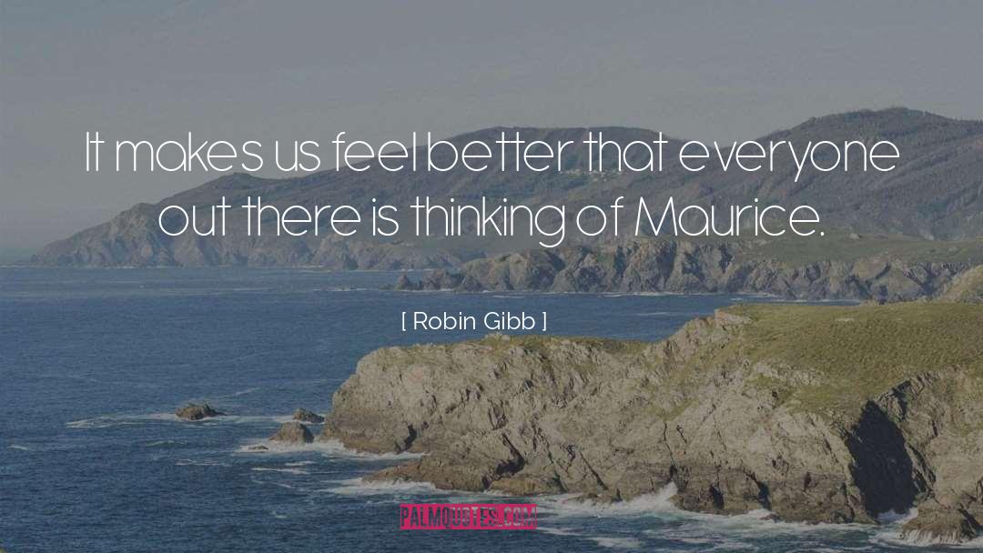 Robin Gibb Quotes: It makes us feel better