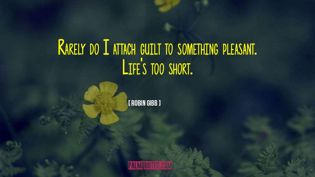 Robin Gibb Quotes: Rarely do I attach guilt