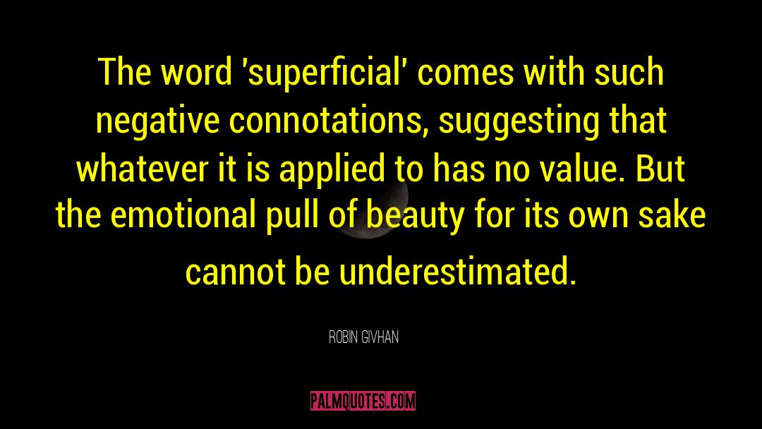Robin Givhan Quotes: The word 'superficial' comes with