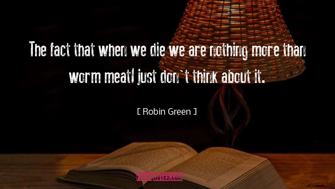 Robin Green Quotes: The fact that when we