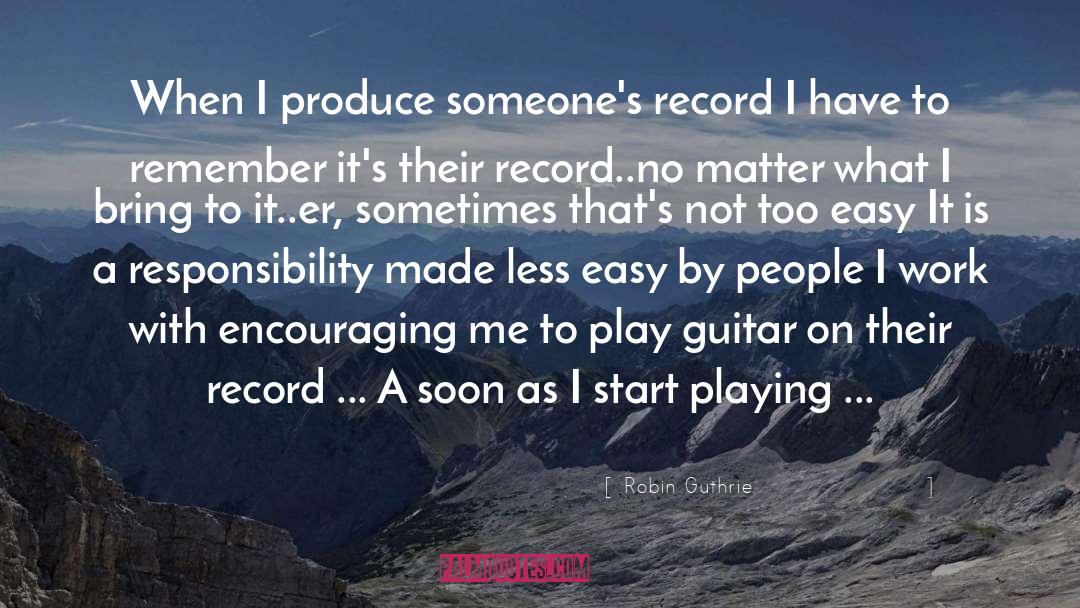 Robin Guthrie Quotes: When I produce someone's record