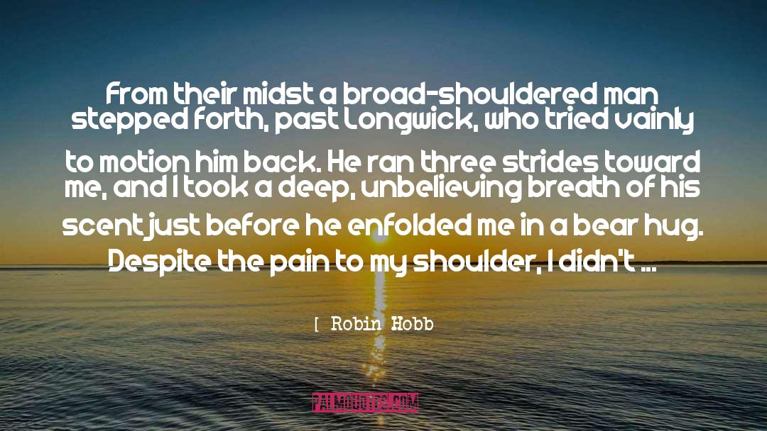 Robin Hobb Quotes: From their midst a broad-shouldered