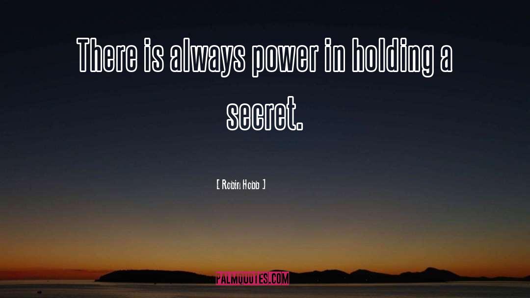 Robin Hobb Quotes: There is always power in