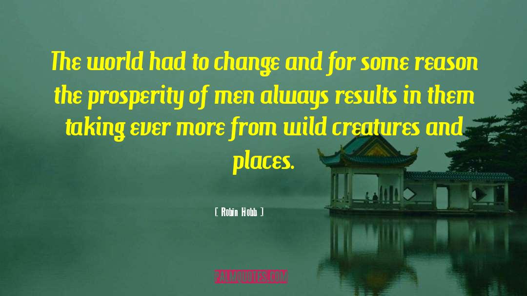 Robin Hobb Quotes: The world had to change