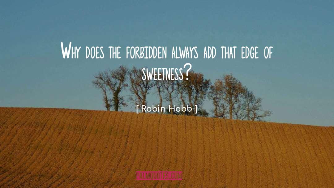 Robin Hobb Quotes: Why does the forbidden always