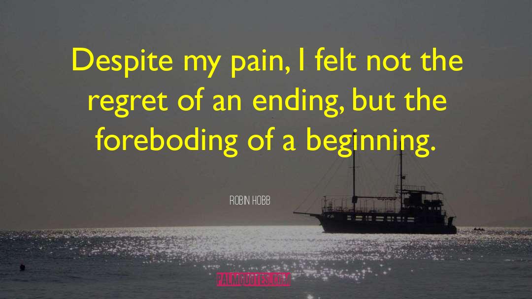 Robin Hobb Quotes: Despite my pain, I felt