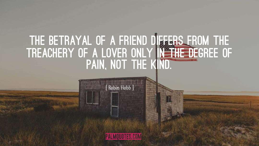 Robin Hobb Quotes: The betrayal of a friend