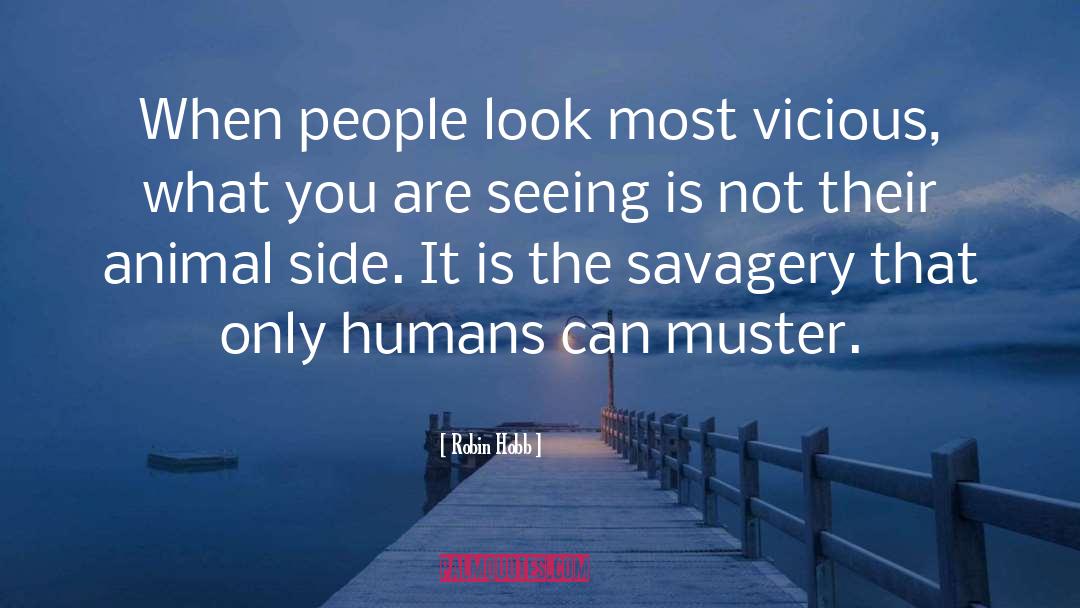 Robin Hobb Quotes: When people look most vicious,