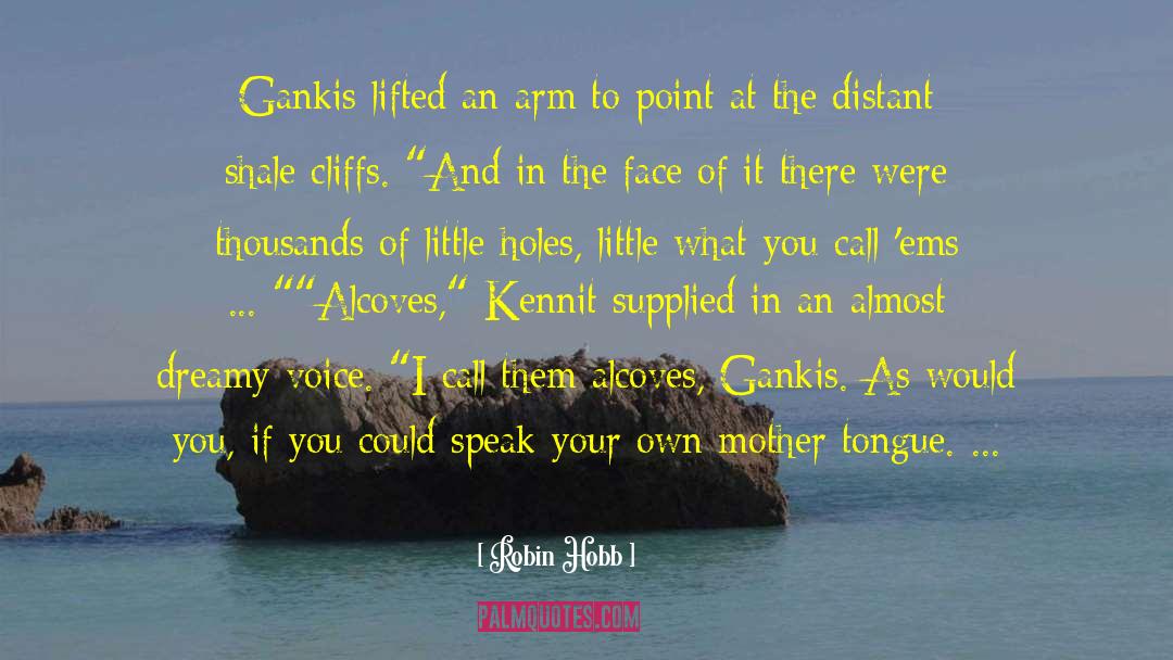 Robin Hobb Quotes: Gankis lifted an arm to