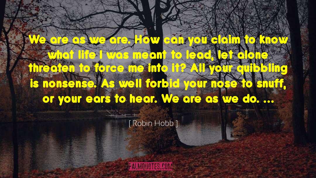 Robin Hobb Quotes: We are as we are.