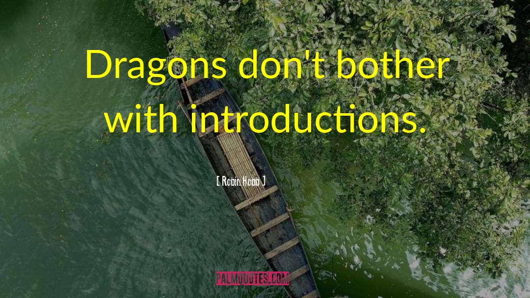 Robin Hobb Quotes: Dragons don't bother with introductions.