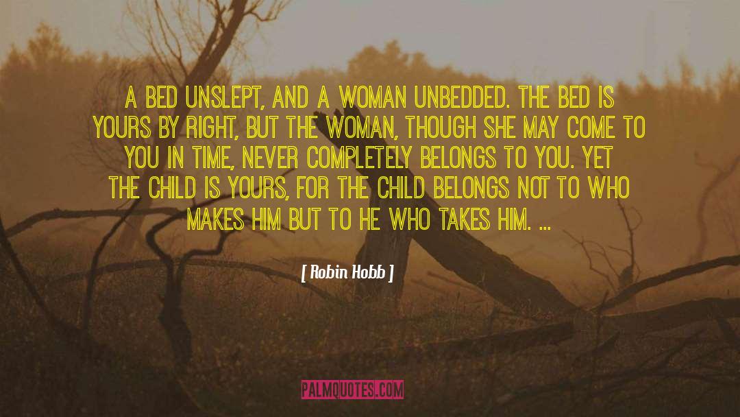 Robin Hobb Quotes: A bed unslept, and a