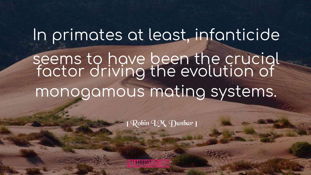 Robin I.M. Dunbar Quotes: In primates at least, infanticide