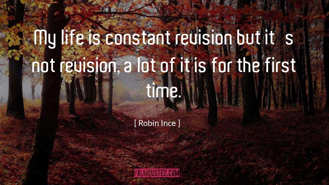 Robin Ince Quotes: My life is constant revision